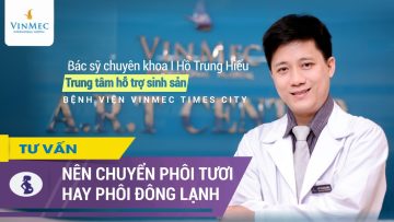 Chuyển phôi tươi là gì? Nên chuyển phôi tươi hay phôi đông lạnh?