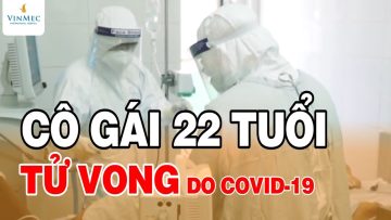 Cô gái 22 tuổi tử vong do COVID-19