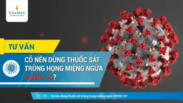 Có nên sử dụng các thuốc sát trùng họng miệng tại chỗ để phòng ngừa nhiễm bệnh COVID-19?