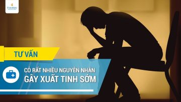 Có rất nhiều nguyên nhân gây xuất tinh sớm