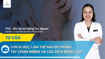 Con đi học, làm thế nào phòng tay chân miệng & các bệnh lây khác?