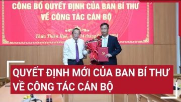 Công bố quyết định mới của Ban Bí thư về công tác cán bộ