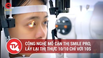 Công nghệ mổ cận thị Smile Pro, lấy lại thị thực 10/10 chỉ với 10s | Truyền hình Quốc hội Việt Nam