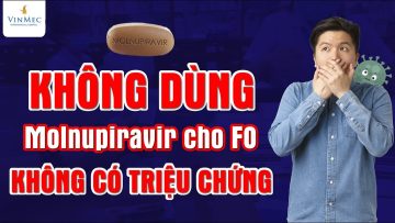 COVID-19: Ai KHÔNG ĐƯỢC DÙNG thuốc Molnupiravir?