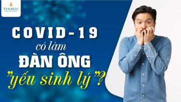 COVID 19 ảnh hưởng sinh lý đàn ông thế nào?