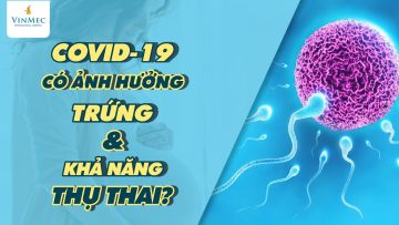 COVID-19 có ảnh hưởng trứng và khả năng thụ thai của chị em không?