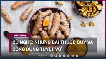 Củ nghệ: Những bài thuốc quý và công dụng tuyệt vời | VTC Now