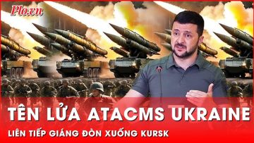 Cực nóng: Tên lửa ATACMS của Ukraine phô diễn sức mạnh, liên tiếp nã xuống Kursk | Thời sự quốc tế