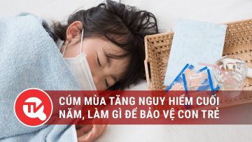 Cúm mùa tăng nguy hiểm cuối năm, làm gì để bảo vệ con trẻ | Truyền hình Quốc hội Việt Nam