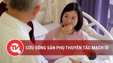 Cứu sống sản phụ thuyên tắc mạch ối | Truyền hình Quốc hội Việt Nam