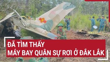 Đã tìm thấy máy bay quân sự rơi ở Đắk Lắk