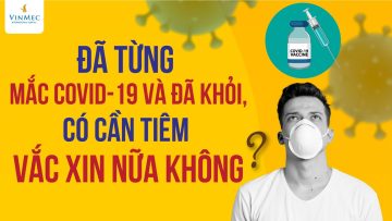 Đã từng mắc COVID-19 và đã khỏi, có cần tiêm vắc xin nữa không?| BS Nguyễn Hải Hà, Vinmec Times City