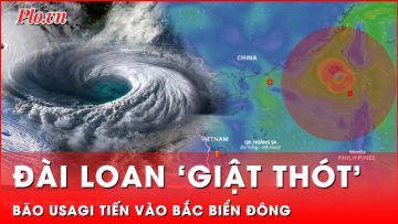 Đài Loan (Trung Quốc) giật mình thon thót khi bão Usagi tiến vào Bắc Biển Đông | Tin nhanh