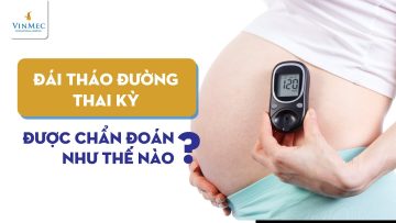 Đái tháo đường thai kỳ được chẩn đoán như thế nào? BS Vũ Thị Duyên, BV Vinmec Hải Phòng