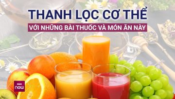 Đào thải chất độc trong cơ thể bằng những món ăn và bài thuốc tự nhiên | VTC Now