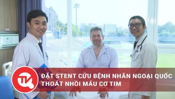 Đặt stent cứu bệnh nhân ngoại quốc thoát nhồi máu cơ tim | Truyền hình Quốc hội Việt Nam