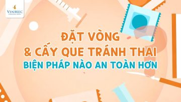 Đặt vòng và cấy que tránh thai – Biện pháp nào an toàn hơn?