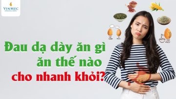 Đau dạ dày ăn gì, ăn thế nào cho nhanh khỏi?