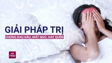 Đau đầu, mất ngủ, chóng mặt, hay quên… đang có xu hướng trẻ hóa: Trị thế nào? | VTC Now