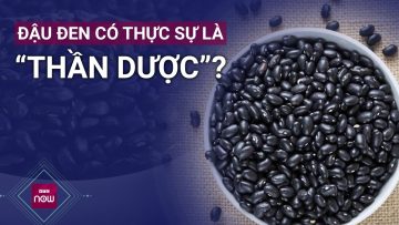 Đậu đen có thực sự là thần dược với sắc đẹp và sức khỏe? | VTC Now