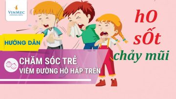 Dấu hiệu, cách chăm sóc trẻ em viêm đường hô hấp trên tại nhà