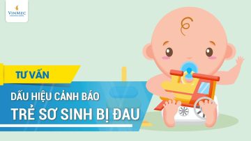 Dấu hiệu cảnh báo trẻ sơ sinh bị đau