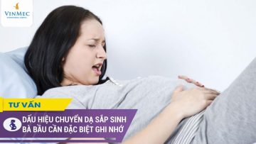 Dấu hiệu chuyển dạ sắp sinh bà bầu cần đặc biệt ghi nhớ