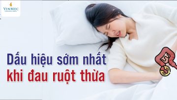 Dấu hiệu sớm nhất khi đau ruột thừa