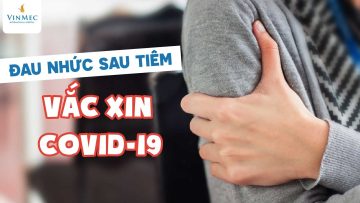 Đau nhức sau tiêm vắc xin COVID-19 | BS Nguyễn Hải Hà, BV Vinmec Times City