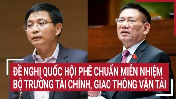 Đề nghị Quốc hội phê chuẩn miễn nhiệm Bộ trưởng Tài chính, Giao thông vận tải