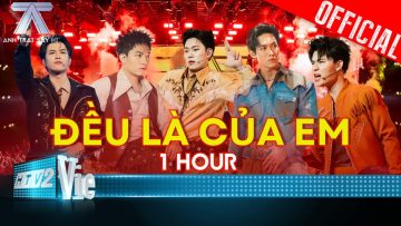 ĐỀU LÀ CỦA EM – [1 HOUR] – Atus, Song Luân, Quang Trung, Anh Tú, Dương Domic | Anh Trai Say Hi