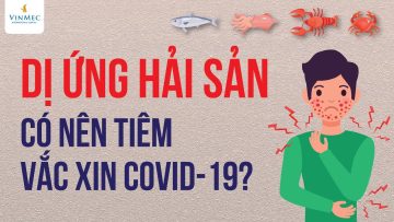 Dị ứng hải sản có nên tiêm vắc xin COVID-19?| ThS, BS Nguyễn Duy Bộ, BV Vinmec Times City