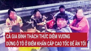 Điểm nóng: Cả gia đình thách thức Diêm Vương: Dừng ô tô ở điểm khẩn cấp cao tốc để ăn tối