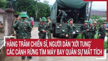 Điểm nóng: Hàng trăm chiến sĩ, người dân ‘xới tung’ các cánh rừng tìm máy bay quân sự mất tích