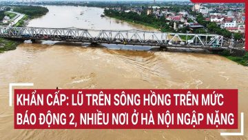 Điểm nóng: Khẩn cấp: Lũ trên sông Hồng trên mức báo động 2, nhiều nơi ở Hà Nội ngập nặng