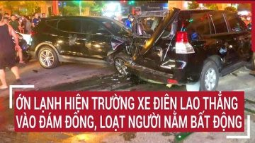 Điểm nóng: Ớn lạnh hiện trường xe điên lao thẳng vào đám đông, loạt người nằm bất động