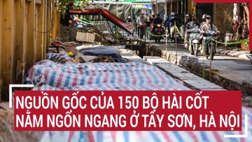 Điểm nóng: Thông tin về nguồn gốc của 150 bộ hài cốt nằm ngổn ngang ở Tây Sơn, Hà Nội