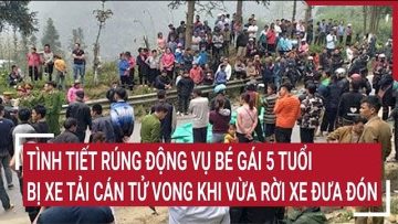 Điểm nóng: Tình tiết rúng động vụ bé gái 5 tuổi bị xe tải cán tử vong khi vừa rời xe đưa đón