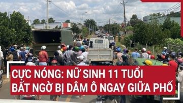 Điểm nóng trong nước: Cực nóng: Nữ sinh 11 tuổi bất ngờ bị dâm ô ngay giữa phố