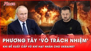 Điện Kremlin gọi ý tưởng cấp vũ khí hạt nhân cho Ukraine là ‘cực đoan’ và cực kỳ vô trách nhiệm