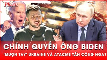 Điện Kremlin tố chính quyền ông Biden ‘mượn tay’ Ukraine và tên lửa ATACMS tấn công Nga?