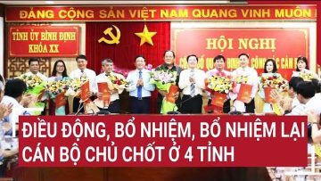 Điều động, bổ nhiệm, bổ nhiệm lại cán bộ chủ chốt ở 4 tỉnh