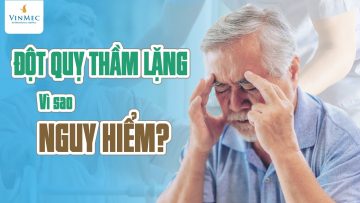 Đột quỵ thầm lặng – Vì sao nguy hiểm?