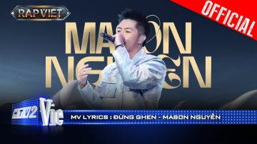 ĐỪNG GHEN – Mason Nguyễn | Rap Việt 2024 [Mv Lyrics]