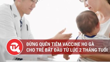 Đừng quên tiêm vaccine ho gà cho trẻ bắt đầu từ lúc 2 tháng tuổi | Truyền hình Quốc hội Việt Nam