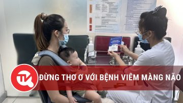 Đừng thờ ơ với bệnh viêm màng não | Truyền hình Quốc hội Việt Nam