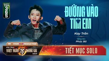 ĐƯỜNG VÀO TIM EM – KAY TRẦN | TIẾT MỤC SOLO ANH TRAI VƯỢT NGÀN CHÔNG GAI 2024