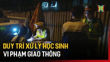 Duy trì xử lý học sinh vi phạm giao thông | Tin tức