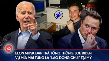 Elon Musk đáp trả Tổng thống Joe Biden vụ mỉa mai từng là lao động chui tại Mỹ