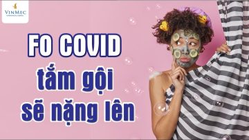 F0 COVID tắm gội sẽ nặng lên: Tin đồn hay sự thật?